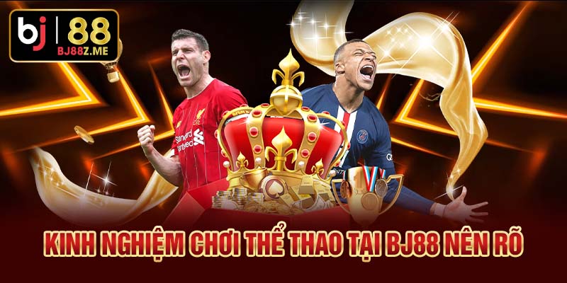 Kinh nghiệm chơi thể thao tại BJ88 nên rõ