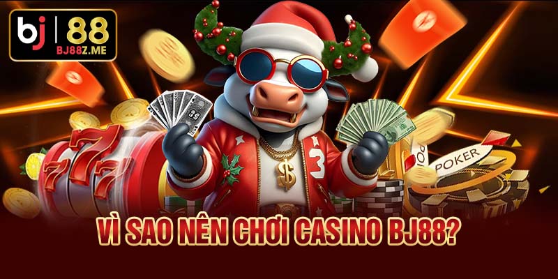 Vì sao nên chơi Casino BJ88?